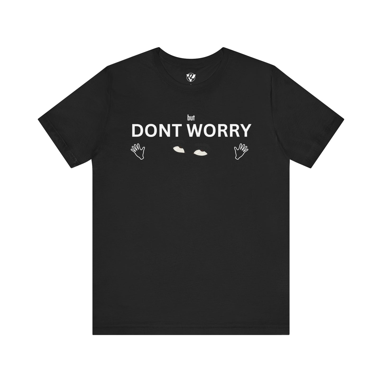 but DONT WORRY