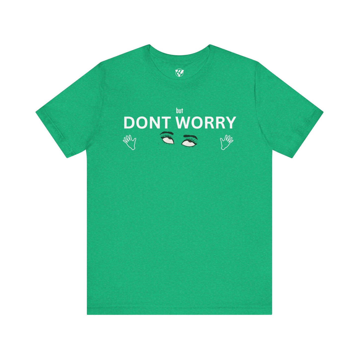 but DONT WORRY