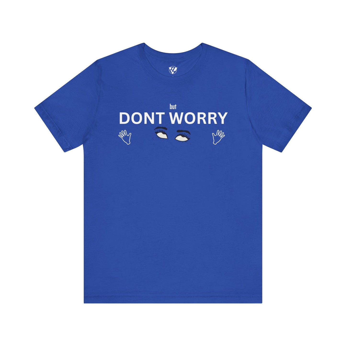 but DONT WORRY