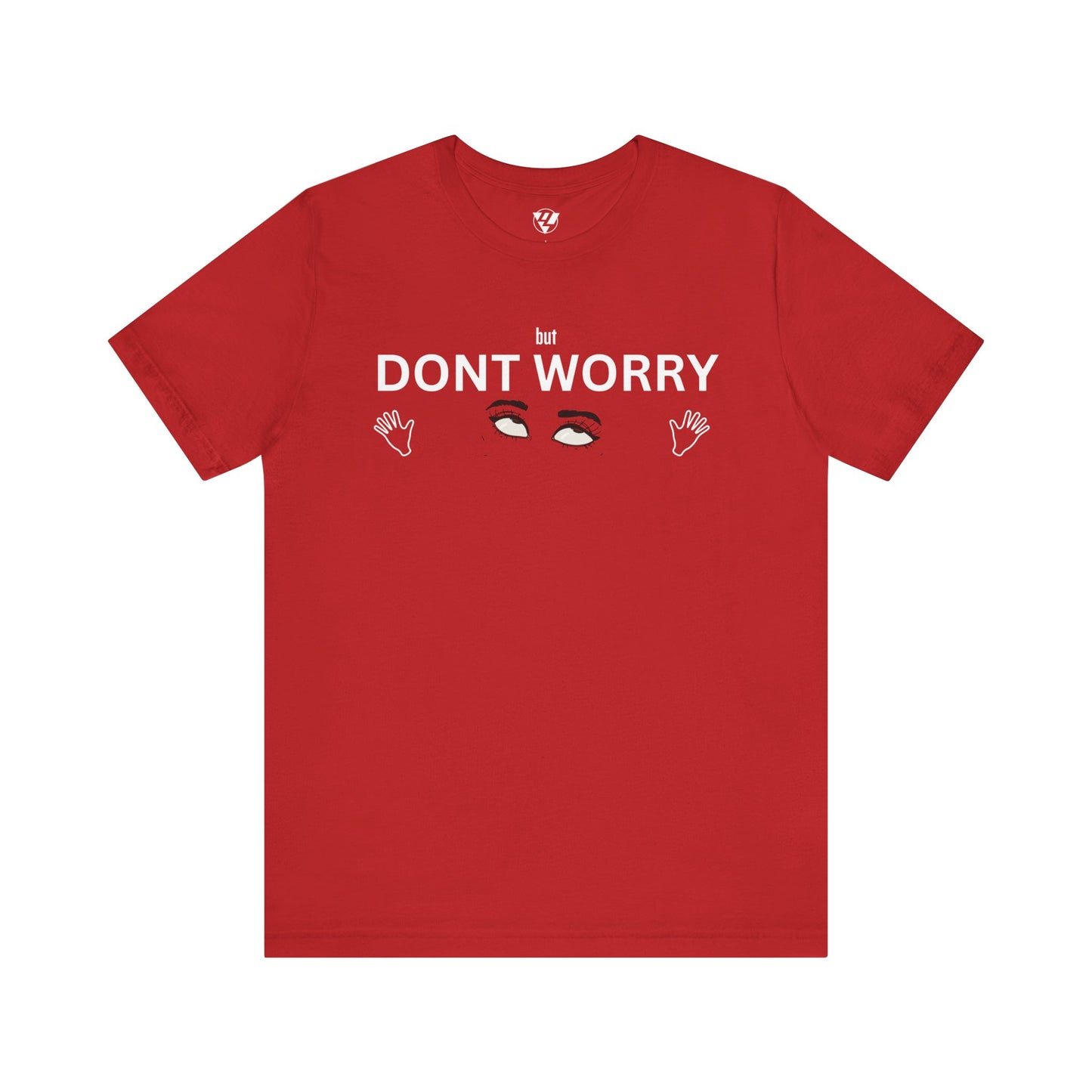 but DONT WORRY